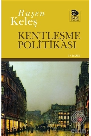 Kentleşme Politikası - Ruşen Keleş - İmge Kitabevi