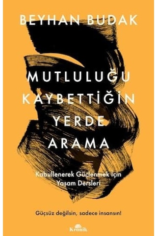 Mutluluğu Kaybettiğin Yerde Arama: Kabullenerek Güçlenmek İçin Yaşam Dersleri