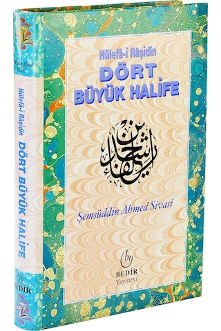 Hulefa-I Raşidin Dört Büyük Halife Şemsüddin Ahmed Sivasi