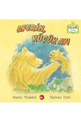 Aferin Küçük Ayı - Organik Kitap - Martin Waddell - Barbara Firth - Beyaz Balina Yayınları