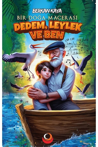 Dedem, Leylek Ve Ben Resimli 7+yaş Bir Doğa Macerası / Berka...