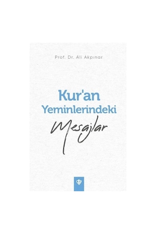 Kur'an Yeminlerindeki Mesajlar - Ali Akpınar - Türkiye Diyanet Vakfı Yayınları Kur'an Yeminlerindeki Mesajlar - Ali Akpınar - Türkiye Diyanet Vakfı Yayınları
