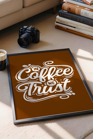In Coffee We Trust Çerçeveli Tablo - Dekoratif Çerçeveli Motivasyon Poster Tablo