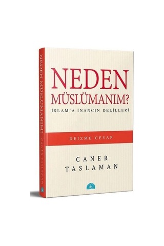 Neden Müslümanım - İslam'a İnancın Delilleri
