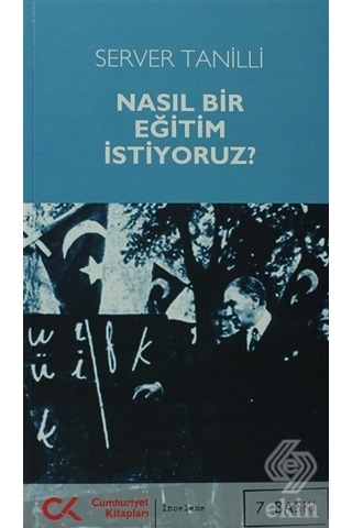 Nasıl Bir Eğitim İstiyoruz - Server Tanilli - Cumhuriyet Kitapları