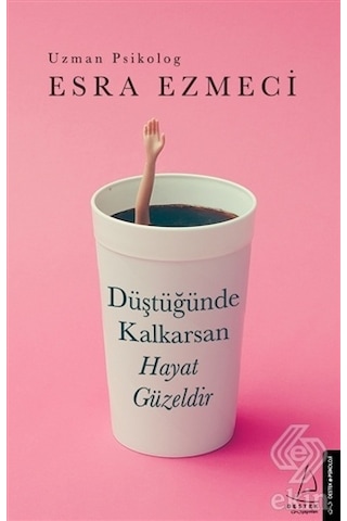Düştüğünde Kalkarsan Hayat Güzeldir/Esra Ezmeci