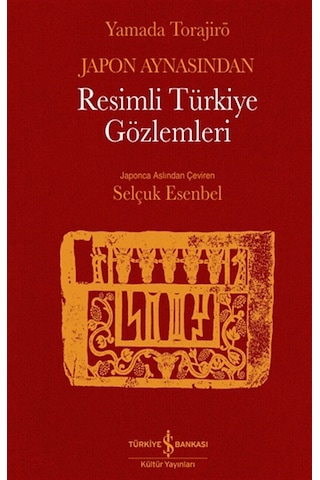 Japon Aynasından Resimli Türkiye Gözlemleri - Yamada Torajiro - İş Bankası Kültür Yayınları