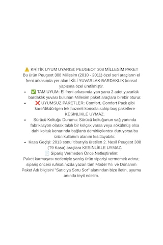 Peugeot 308 Millesim 2010 2011 İkili Yuvarlak Bardaklık Uyumlu Araca Özel Kolçak Kol Dayama Siyah