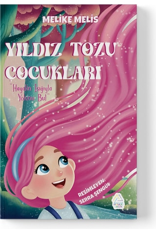 Melike Melis - Yıldız Tozu Çocukları: Hayalin Işığıyla Yolunu Bul