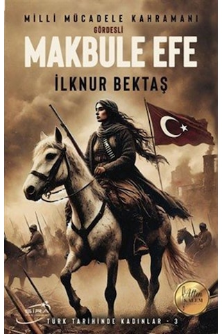 Milli Mücadele Kahramanı Gördesli Makbule Efe / İlknur Bektaş Milli Mücadele Kahramanı Gördesli Makbule Efe / İlknur Bektaş