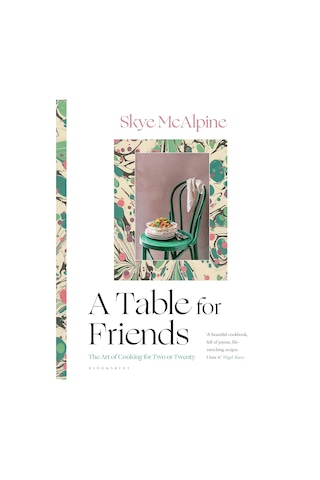 A Table For Friends: The Art Of Cooking For Two Or Twenty