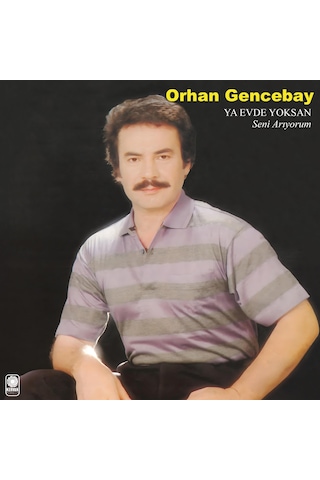Orhan Gencebay - Ya Evde Yoksan Plak