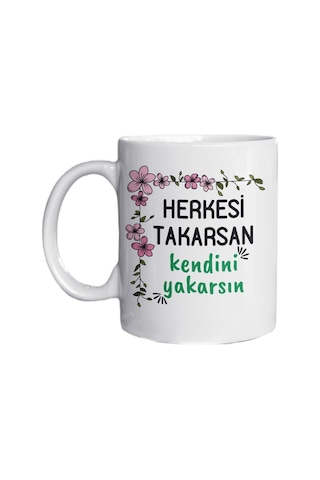 Herkesi Takarsan Kendini Yakarsın Yazılı Eğlenceli Özel Tasarım Baskılı Kupa Bardak Kupa Beyaz