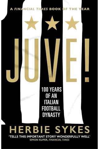 Juve : 100 Years Of An Italian Football Dynasty