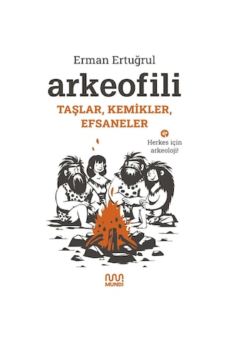 Arkeofili: Taşlar, Kemikler, Efsaneler