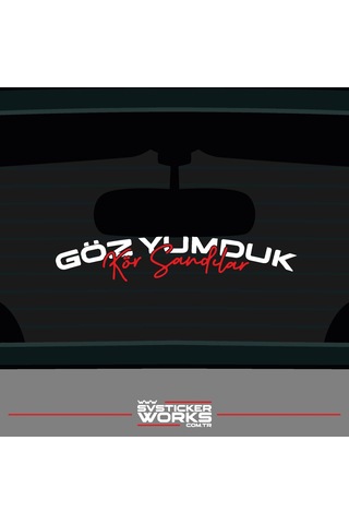 Göz Yumduk Kör Sandılar Yazı Araba Motosiklet Cam Etiket Sticker 20cm
