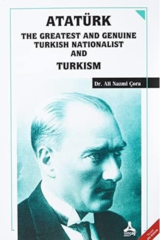 Atatürk The Greatest And Genuine Turkish Nationalist And Turkism