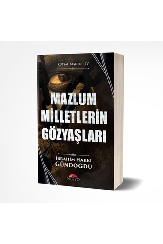Kutsal Beşgen - Iv Mazlum Milletlerin Gözyaşları - İbrahim Hakkı Gündoğdu