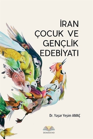 İran Çocuk Ve Gençlik Edebiyatı / Dr. Yaşar Yeşim Amaç İran Çocuk Ve Gençlik Edebiyatı / Dr. Yaşar Yeşim Amaç