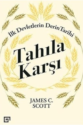 Tahıla Karşı - İlk Devletlerin Derin Tarihi + İlk Osmanlılar: Ve Batı Anadolu Beylikleri Dünyası