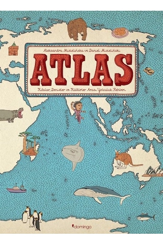 Atlas: Kıtalar-Denizler-Kültürler Arası Yolculuk Rehberi - Aleksandra Mizielinska -  Daniel Mizielinski - Domingo Yayınevi