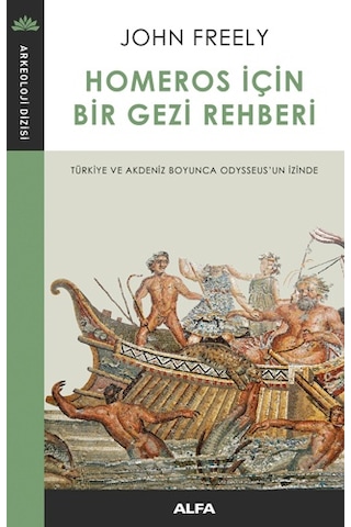 Homeros için Bir Gezi Rehberi - John Freely - Alfa Yayıncılık