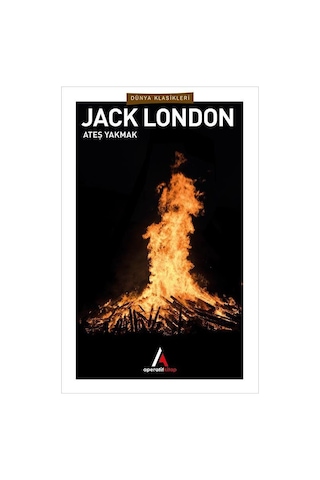Ateş Yakmak - Jack London - Aperatif Dünya Klasikleri