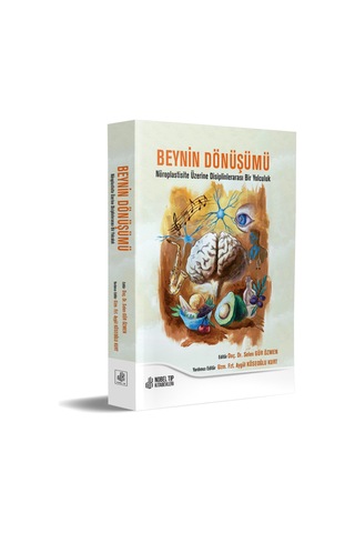Beynin Dönüşümü: Nöroplastisite Üzerine Disiplinlerarası Bir Yolculuk