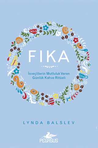 Fika: İsveçlilerin Mutluluk Veren Günlük Kahve Ritüeli Ciltli