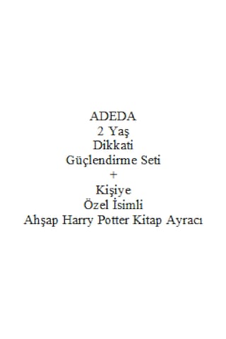 Adeda 2 Yaş Dikkati Güçlendirme Seti + Kişiye Özel İsimli Ahşap Harry Potter Kitap Ayracı