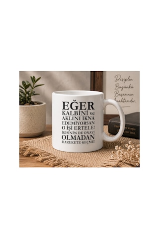 Motivasyon Serisi Kalbin Ve Aklın Aynı Fikirdeyse Erteleme, Harekete Geç Çift Taraflı Baskılı Seramik Kupa 300 Ml Premium Kahve Kupası Beyaz