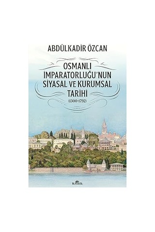 Osmanlı İmparatorluğu'nun Siyasal Ve Kurumsal Tarihi 1300-1792 + Siyaset Sanatı