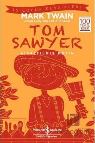 Tom Sawyer Kısaltılmış Metin : İş Çocuk Klasikleri 100 Temel Eser