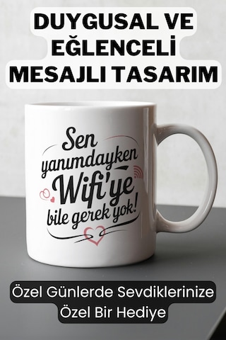 "sen Yanımdayken Wi-fi'ye Bile Gerek Yok" Romantik Tasarımlı Kupa - Sevgiliye Hediye Beyaz