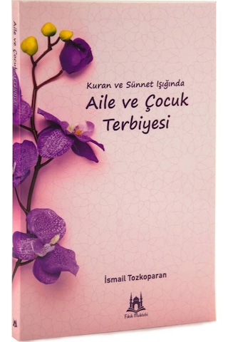 Kuran Ve Sünnet Işığında Aile Ve Çocuk Terbiyesi