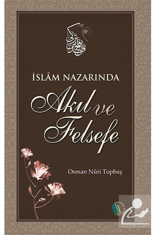 İslam Nazarında Akıl ve Felsefe / Osman Nuri Topbaş