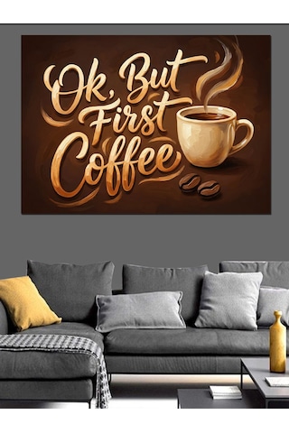 Ok But First Coffee Yazı Dekoratif Kanvas - Mdf Ahşap Tablo