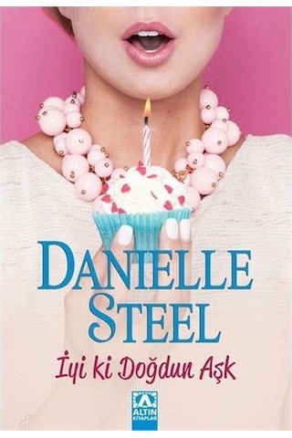 İyi ki Doğdun Aşk - Danielle Steel - Altın Kitaplar
