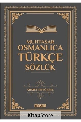 Muhtasar Osmanlıca Türkçe Sözlük - Ahmet Eryüksel - Mostar Muhtasar Osmanlıca Türkçe Sözlük - Ahmet Eryüksel - Mostar