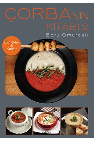Çorba'nın Kitabı 2 Ekmekler & Kıtırlar - Ebru Omurcalı - Alfa Yayıncılık