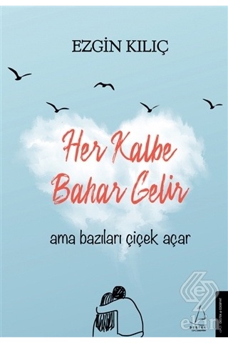 Her Kalbe Bahar Gelir Ama Bazıları Çiçek Açar - Ezgin Kılıç - Destek Yayınları