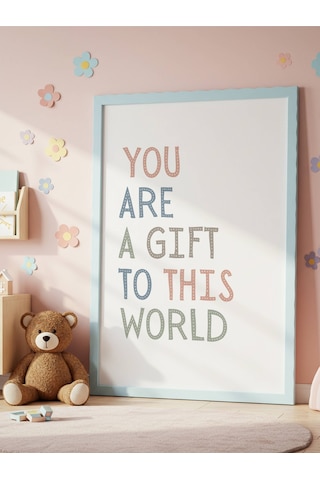 You Are A Gift To This World Dijital Baskı Poster Çerçevesiz