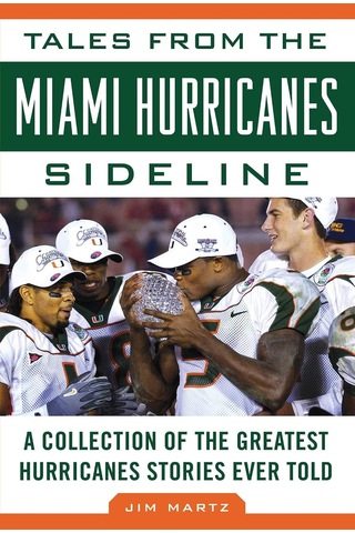 Tales From The Miami Hurricanes Sideline: A Collection Of The Greatest Hurricanes Stories Ever Told
