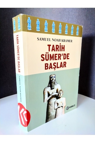 Tarih Sümerde Başlar/ Yazılı Tarihteki Otuzdokuz İlk / Samuel ...