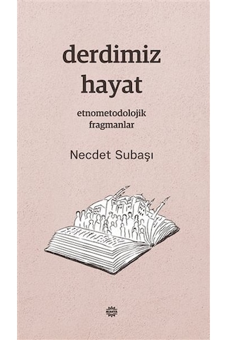 Derdimiz Hayat - Etnometodolojik Fragmanlar - Necdet Subaşı - Mahya Yayıncılık
