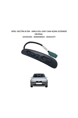 Opel Vectra B Sol Kapı Cam Açma Düğmesi Ön Arka Gm  03155300 90433371