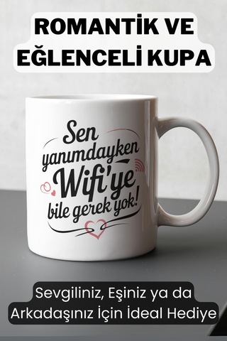 "sen Yanımdayken Wi-fi'ye Bile Gerek Yok" Romantik Tasarımlı Kupa - Sevgiliye Hediye Beyaz