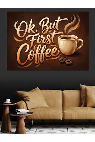 Ok But First Coffee Yazı Dekoratif Kanvas - Mdf Ahşap Tablo