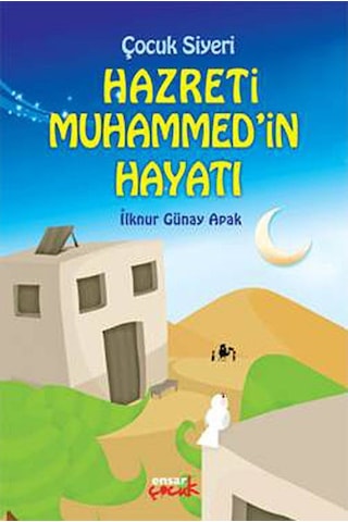 Çocuk Siyeri Hz. Muhammed'in Hayatı - İlknur Günay Apak - Ensar Neşriyat