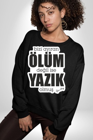 Bizi Ayıran Ölüm Değilse Yazık Olmuş Yazılı Unisex Siyah Sweatshirt Siyah
